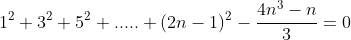 1^2+3^2+5^2+.....+(2n-1)^2-\frac{4n^3-n}{3}=0