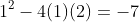 1^2-4(1)(2)=-7