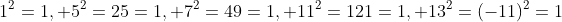1^2=1, 5^2=25=1, 7^2=49=1, 11^2=121=1, 13^2=(-11)^2=1
