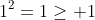 1^2=1\geq 1