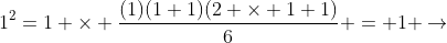 1^2=1 \times \frac{(1)(1+1)(2 \times 1+1)}{6} = 1 \rightarrow
