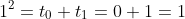 1^2=t_0+t_1=0+1=1