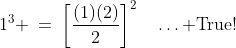 \text{Verify }S(1)\!:\;\;1^3 \:=\:\left[\dfrac{(1)(2)}{2}\right]^2\quad\hdots\text{ True!}