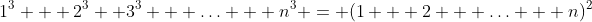 \text{Prove: }\;1^3 + 2^3+ 3^3 + \hdots + n^3 = (1 + 2 + \hdots + n)^2
