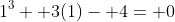 1^3+ 3(1)- 4= 0