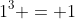1^3 = 1