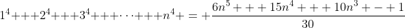 1^4 + 2^4 + 3^4 + \dots + n^4 = \dfrac{6n^5 + 15n^4 + 10n^3 - 1}{30}