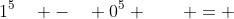 1^5\quad -\quad 0^5 \qquad = \quad\;\;5(1^4)\;\;\; -\;\;\; 10(1^3)