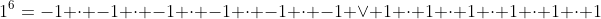 1^6=-1 \cdot -1 \cdot -1 \cdot -1 \cdot -1 \cdot -1 \lor 1 \cdot 1 \cdot 1 \cdot 1 \cdot 1 \cdot 1