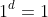 1^d=1