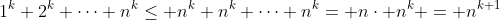 1^k+2^k+\cdots+n^k\leq n^k+n^k+\cdots+n^k= n\cdot n^k = n^{k+1}