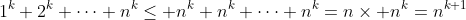 1^k+2^k+\cdots+n^k\leq n^k+n^k+\cdots+n^k=n\times n^k=n^{k+1}