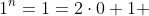 1^n=1=2\cdot0+1 