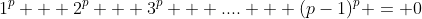 1^p + 2^p + 3^p + .... + (p-1)^p = 0