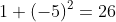 1+(-5)^2=26