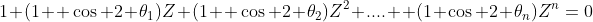 1+(1+ \cos 2 \theta_1)Z+(1+ \cos 2 \theta_2)Z^2+....+ (1+\cos 2 \theta_n)Z^n=0