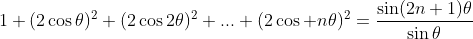 1+(2\cos\theta)^2+(2\cos2\theta)^2+...+(2\cos n\theta)^2=\frac{\sin(2n+1)\theta}{\sin\theta}