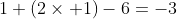 1+(2\times 1)-6=-3