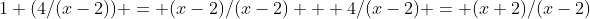 1+(4/(x-2)) = (x-2)/(x-2) + 4/(x-2) = (x+2)/(x-2)
