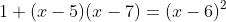1+(x-5)(x-7)=(x-6)^2
