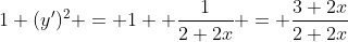 1+(y')^2 = 1+ \frac{1}{2+2x} = \frac{3+2x}{2+2x}
