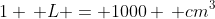 1 \, L = 1000 \, cm^3