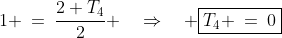 1 \:=\:\dfrac{2+T_4}{2} \quad\Rightarrow\quad \boxed{T_4 \:=\:0}