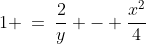 1 \:=\:\frac{2}{y} - \frac{x^2}{4}