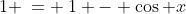 1 \:= \:1 - \cos x