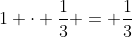 1 \cdot \frac{1}{3} = \frac{1}{3}