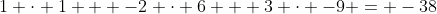 1 \cdot 1 + -2 \cdot 6 + 3 \cdot -9 = -38