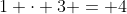 1 \cdot 3 = 4
