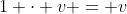 1 \cdot v = v