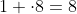 1 \cdot8=8