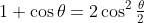 1+\cos\theta=2\cos^2\tfrac\theta2