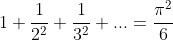 1+\frac{1}{2^2}+\frac{1}{3^2}+...=\frac{\pi^2}{6}
