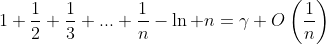 1+\frac{1}{2}+\frac{1}{3}+...+\frac{1}{n}-\ln n=\gamma+O\left(\frac{1}{n}\right)
