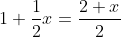 1+\frac{1}{2}x=\frac{2+x}{2}
