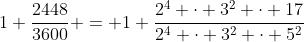 1+\frac{2448}{3600} = 1+\frac{2^4 \cdot 3^2 \cdot 17}{2^4 \cdot 3^2 \cdot 5^2}