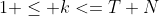 1 \le k<=T+N
