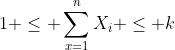 1 \leq \sum_{x=1}^{n}X_i \leq k