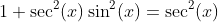1+\sec^2(x)\sin^2(x)=\sec^2(x)