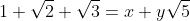 1+\sqrt{2}+\sqrt{3}=x+y\sqrt{5}