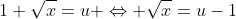 1+\sqrt{x}=u \Leftrightarrow \sqrt{x}=u-1