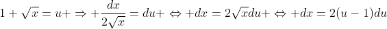 1+\sqrt{x}=u \Rightarrow \frac{dx}{2\sqrt{x}}=du \Leftrightarrow dx=2\sqrt{x}du \Leftrightarrow dx=2(u-1)du