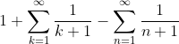 1+\sum_{k=1}^{\infty}\frac{1}{k+1}-\sum_{n=1}^{\infty}\frac{1}{n+1}