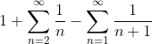 1+\sum_{n=2}^{\infty}\frac{1}{n}-\sum_{n=1}^{\infty}\frac{1}{n+1}