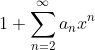 1+\sum_{n=2}^{\infty}a_{n}x^{n}