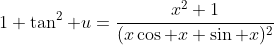 1+\tan^2 u=\frac{x^2+1}{(x\cos x+\sin x)^2}