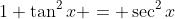 1+\tan^2x = \sec^2x